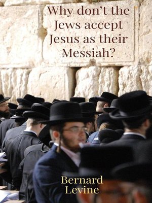 cover image of Why Don't the Jews Accept Jesus As Their Messiah?